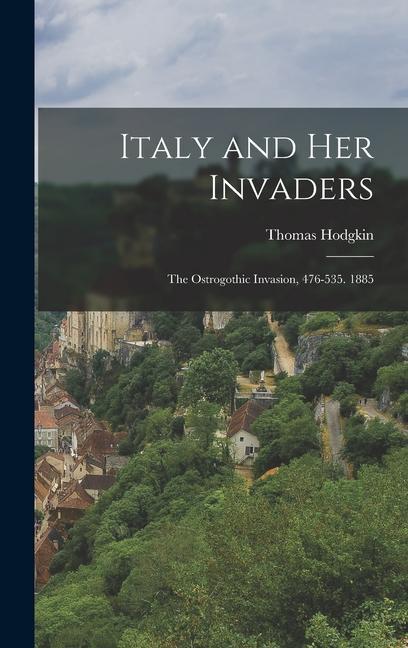 Italy and Her Invaders: The Ostrogothic Invasion 476-535. 1885
