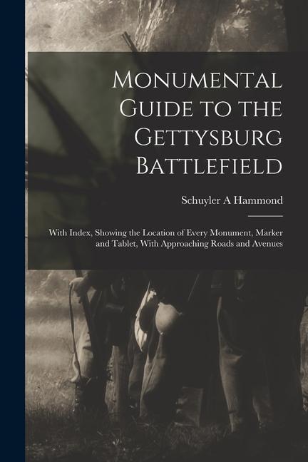 Monumental Guide to the Gettysburg Battlefield: With Index Showing the Location of Every Monument Marker and Tablet With Approaching Roads and Aven