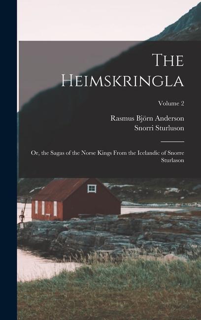 The Heimskringla: Or the Sagas of the Norse Kings From the Icelandic of Snorre Sturlason; Volume 2