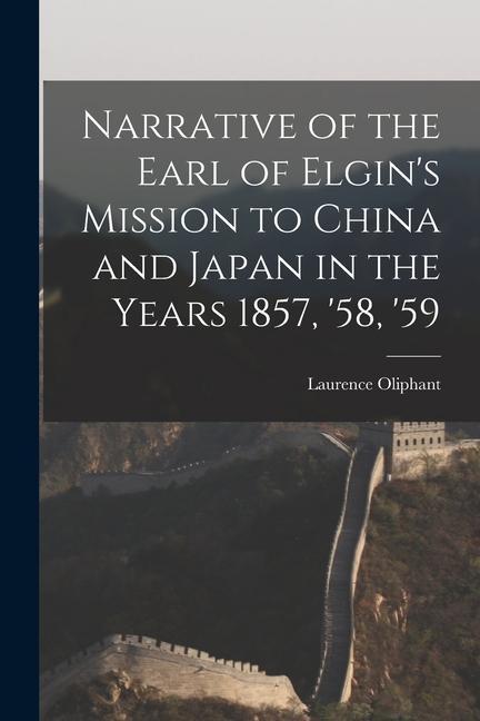 Narrative of the Earl of Elgin‘s Mission to China and Japan in the Years 1857 ‘58 ‘59