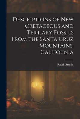 Descriptions of New Cretaceous and Tertiary Fossils From the Santa Cruz Mountains California