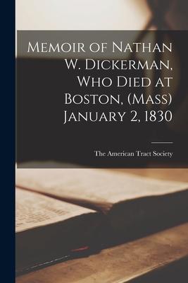 Memoir of Nathan W. Dickerman who Died at Boston (Mass) January 2 1830