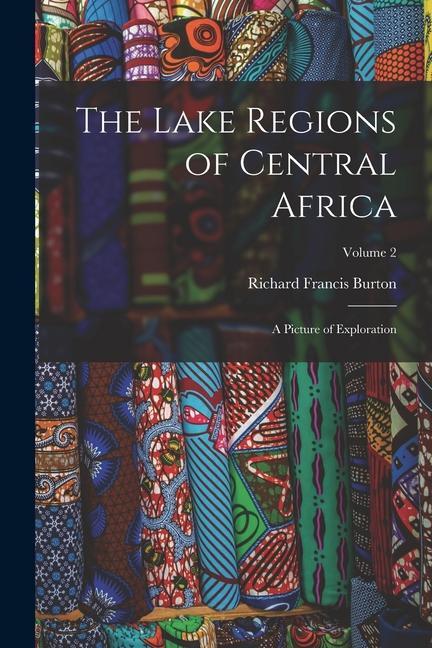 The Lake Regions of Central Africa: A Picture of Exploration; Volume 2