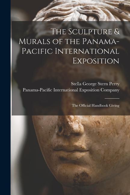 The Sculpture & Murals of the Panama-Pacific International Exposition; the Official Handbook Giving