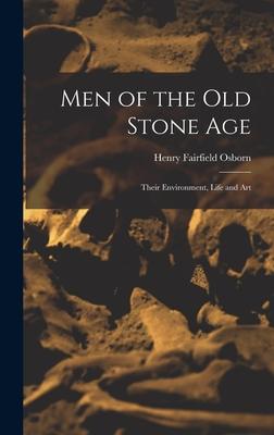 Men of the Old Stone Age: Their Environment Life and Art