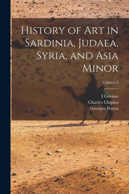 History of Art in Sardinia Judaea Syria and Asia Minor; Volume 2