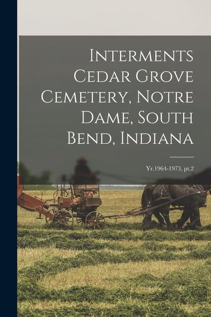 Interments Cedar Grove Cemetery Notre Dame South Bend Indiana: Yr.1964-1973 pt.2