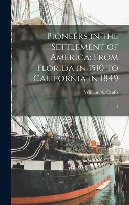 Pioneers in the Settlement of America: From Florida in 1510 to California in 1849: 2