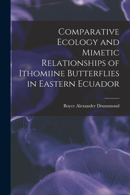 Comparative Ecology and Mimetic Relationships of Ithomiine Butterflies in Eastern Ecuador