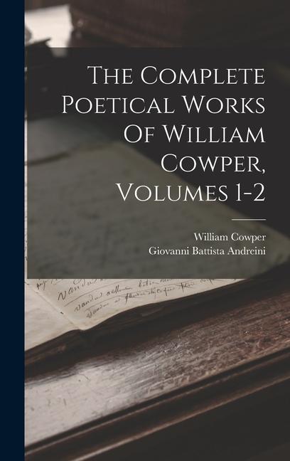 The Complete Poetical Works Of William Cowper Volumes 1-2