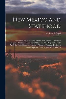 New Mexico and Statehood: Admission Into the Union Essential to Territory‘s Material Progress: Analysis of Culberson=Stephens Bill: Proposed Tre