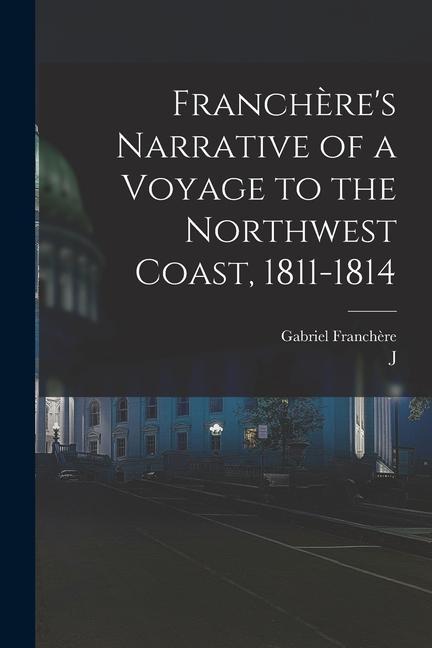 Franchère‘s Narrative of a Voyage to the Northwest Coast 1811-1814