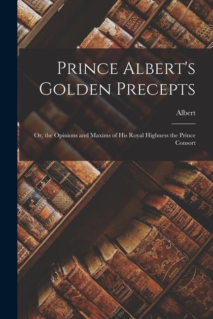 Prince Albert‘s Golden Precepts