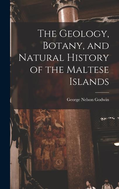 The Geology Botany and Natural History of the Maltese Islands