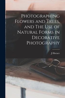 Photographing Flowers and Trees and The use of Natural Forms in Decorative Photography