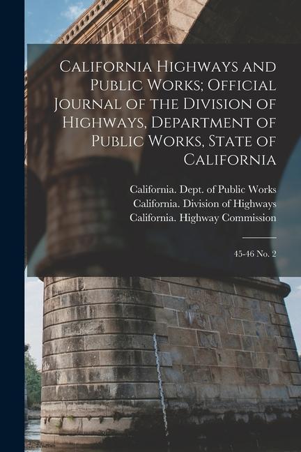 California Highways and Public Works; Official Journal of the Division of Highways Department of Public Works State of California: 45-46 no. 2