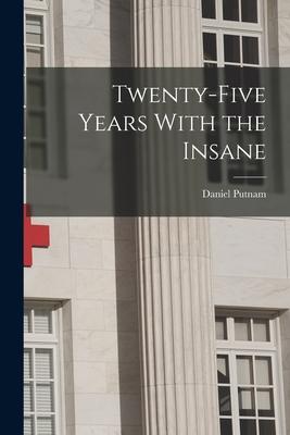 Twenty-Five Years With the Insane