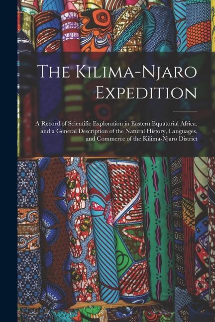 The Kilima-Njaro Expedition: A Record of Scientific Exploration in Eastern Equatorial Africa. and a General Description of the Natural History Lan