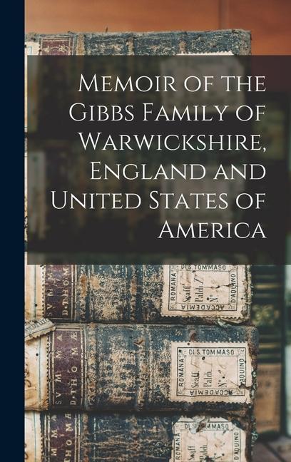 Memoir of the Gibbs Family of Warwickshire England and United States of America