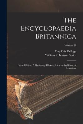 The Encyclopaedia Britannica: Latest Edition. A Dictionary Of Arts Sciences And General Literature; Volume 28