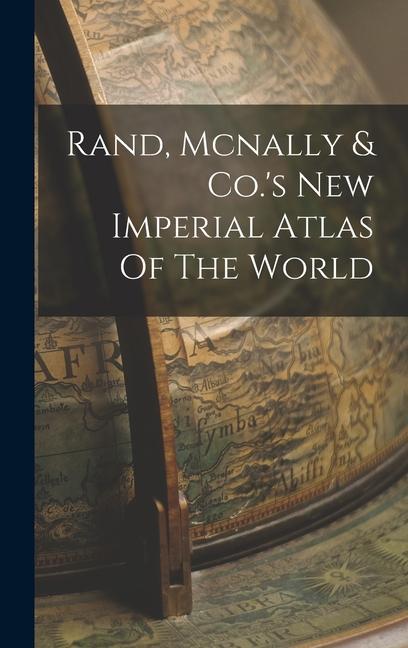 Rand Mcnally & Co.‘s New Imperial Atlas Of The World
