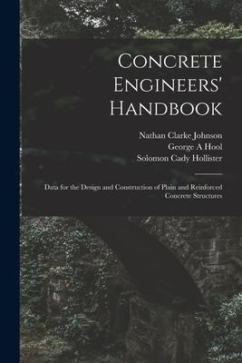 Concrete Engineers‘ Handbook; Data for the  and Construction of Plain and Reinforced Concrete Structures