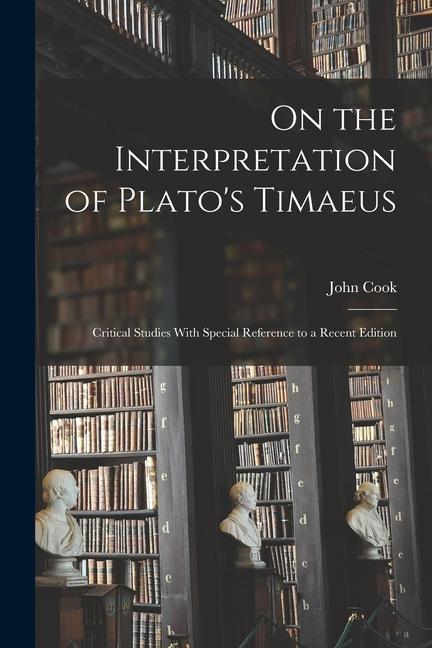 On the Interpretation of Plato‘s Timaeus: Critical Studies With Special Reference to a Recent Edition