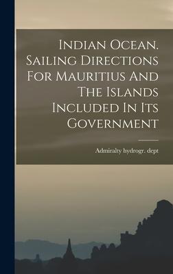 Indian Ocean. Sailing Directions For Mauritius And The Islands Included In Its Government