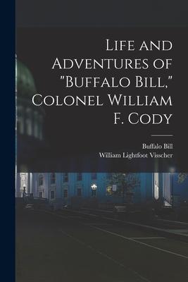 Life and Adventures of Buffalo Bill Colonel William F. Cody