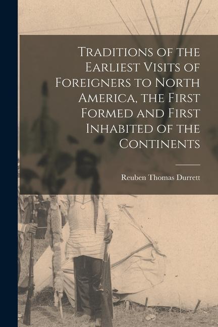 Traditions of the Earliest Visits of Foreigners to North America the First Formed and First Inhabited of the Continents