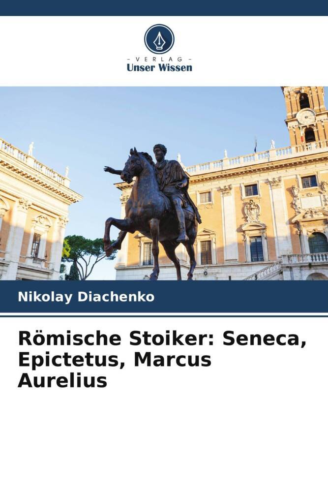Römische Stoiker: Seneca Epictetus Marcus Aurelius