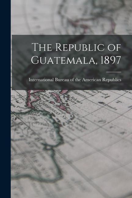 The Republic of Guatemala 1897