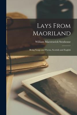 Lays From Maoriland: Being Songs and Poems Scottish and English