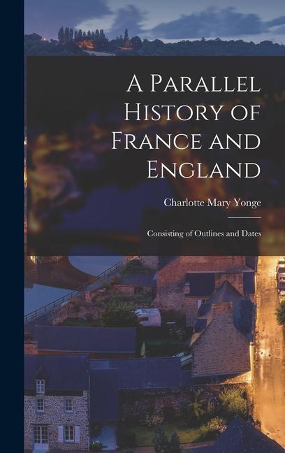 A Parallel History of France and England: Consisting of Outlines and Dates