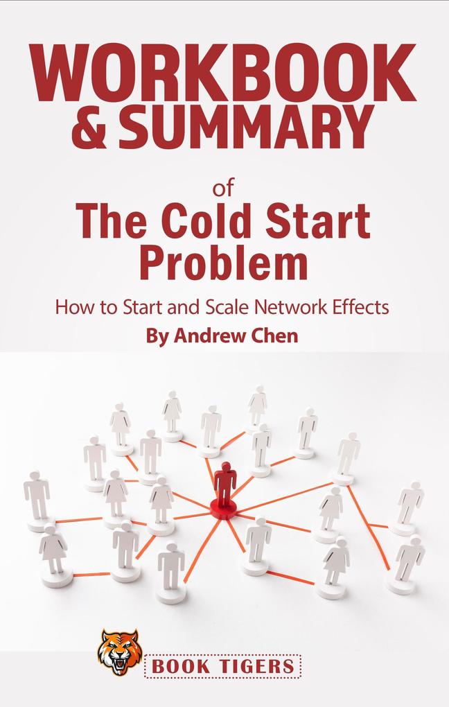 Workbook & Summary of The Cold Start Problem how to Start and Scale Network Effects by Andrew Chen (Workbooks)