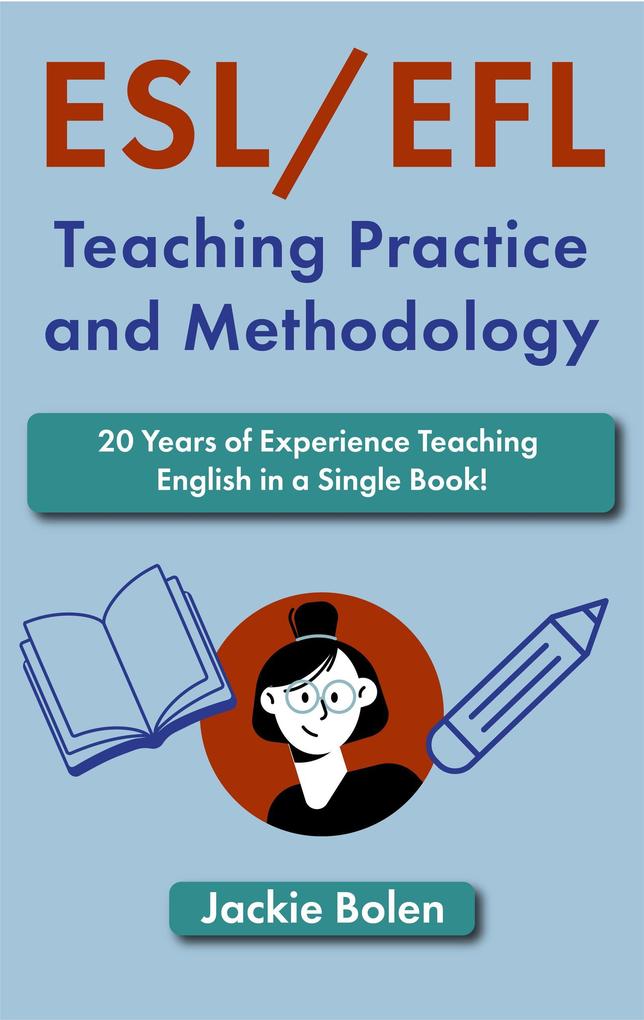 ESL/EFL Teaching Practice and Methodology: 20 Years of Experience Teaching English in a Single Book!