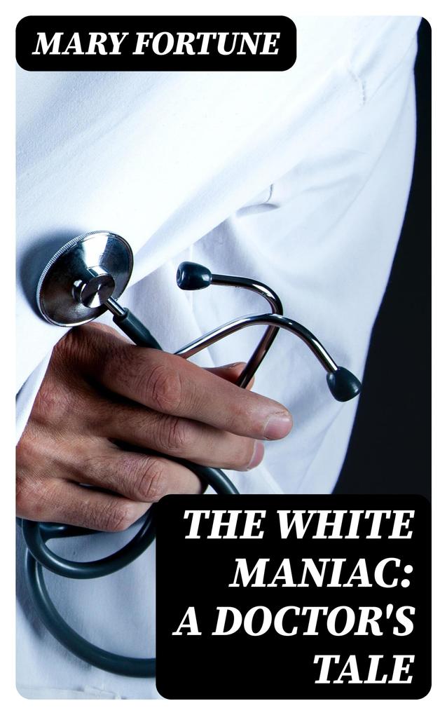 The White Maniac: A Doctor‘s Tale