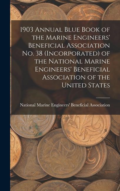 1903 Annual Blue Book of the Marine Engineers‘ Beneficial Association No. 38 (Incorporated) of the National Marine Engineers‘ Beneficial Association of the United States
