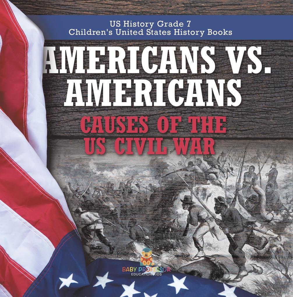 Americans vs. Americans | Causes of the US Civil War | US History Grade 7 | Children‘s United States History Books