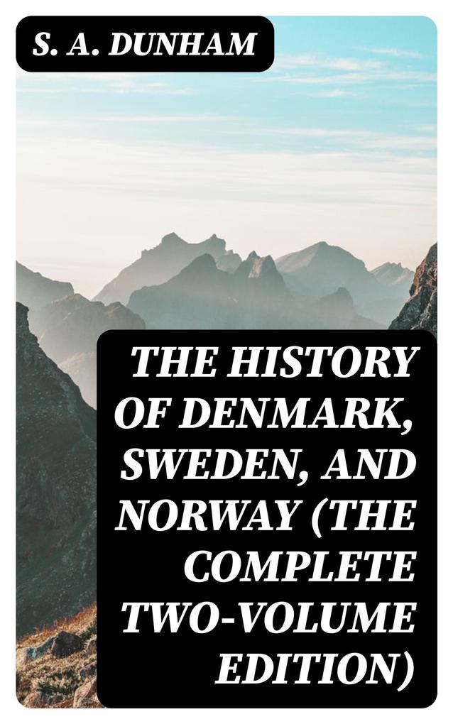 The History of Denmark Sweden and Norway (The Complete Two-Volume Edition)