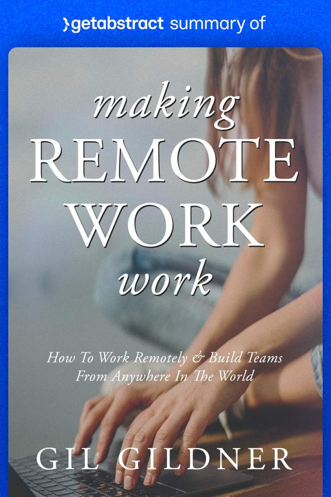 Summary of Making Remote Work Work by Gil Gildner