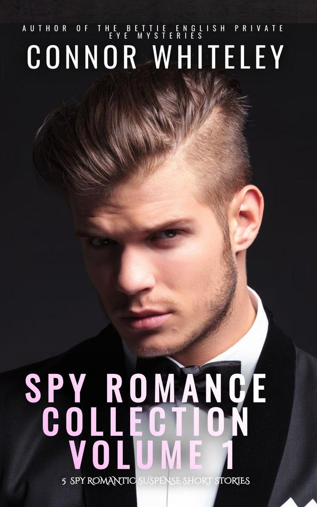 Spy Romance Collection Volume 1: 5 Spy Romantic Suspense Short Stories