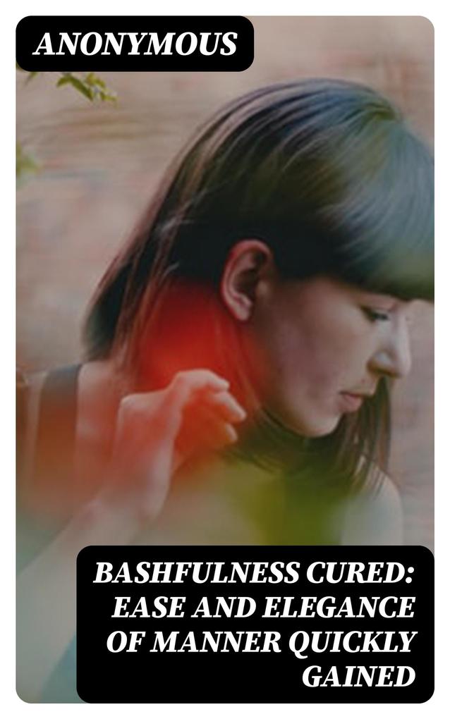 Bashfulness Cured: Ease and Elegance of Manner Quickly Gained