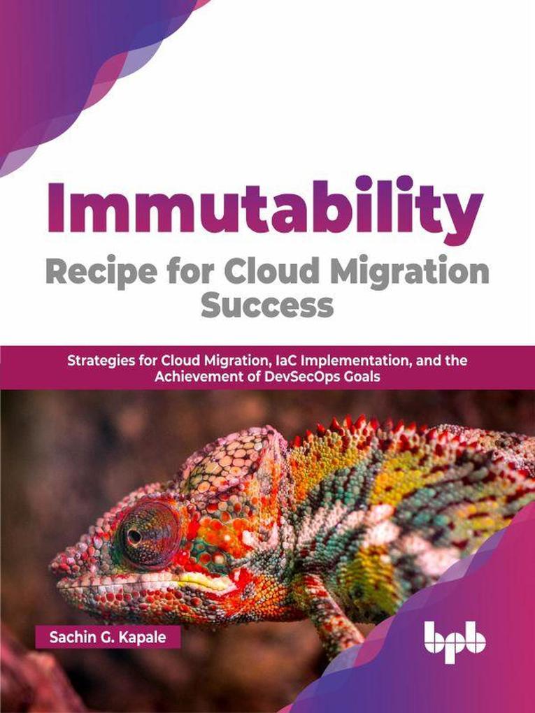 Immutability Recipe for Cloud Migration Success: Strategies for Cloud Migration IaC Implementation and the Achievement of DevSecOps Goals (English Edition)