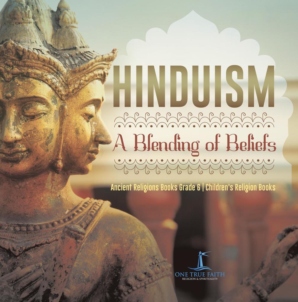 Hinduism : A Blending of Beliefs | Ancient Religions Books Grade 6 | Children‘s Religion Books
