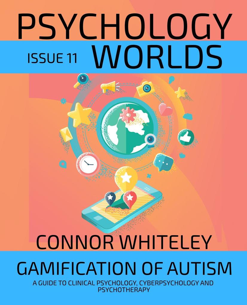 Issue 11: Gamification Of Autism A Guide To Clinical Psychology Cyberpsychology and Psychotherapy (Psychology Worlds #11)