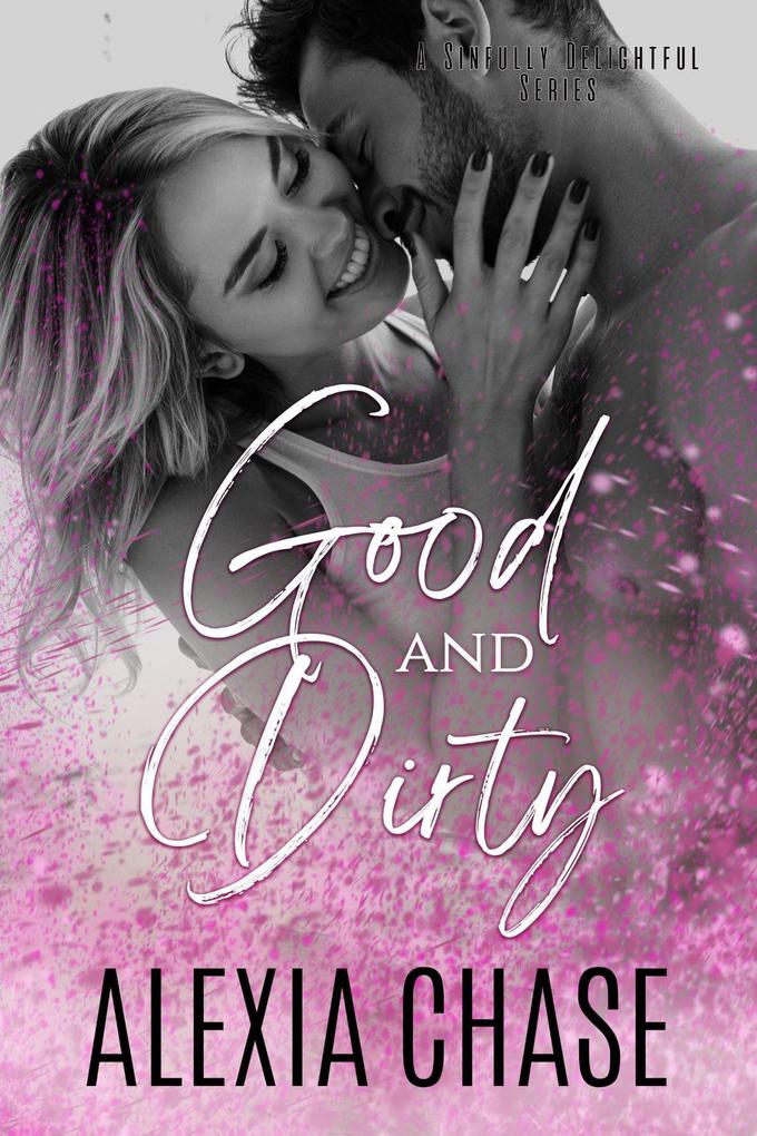 Good and Dirty (A Sinfully Delightful Series)
