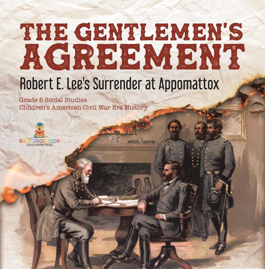 The Gentlemen‘s Agreement : Robert E. Lee‘s Surrender at Appomattox | Grade 5 Social Studies | Children‘s American Civil War Era History
