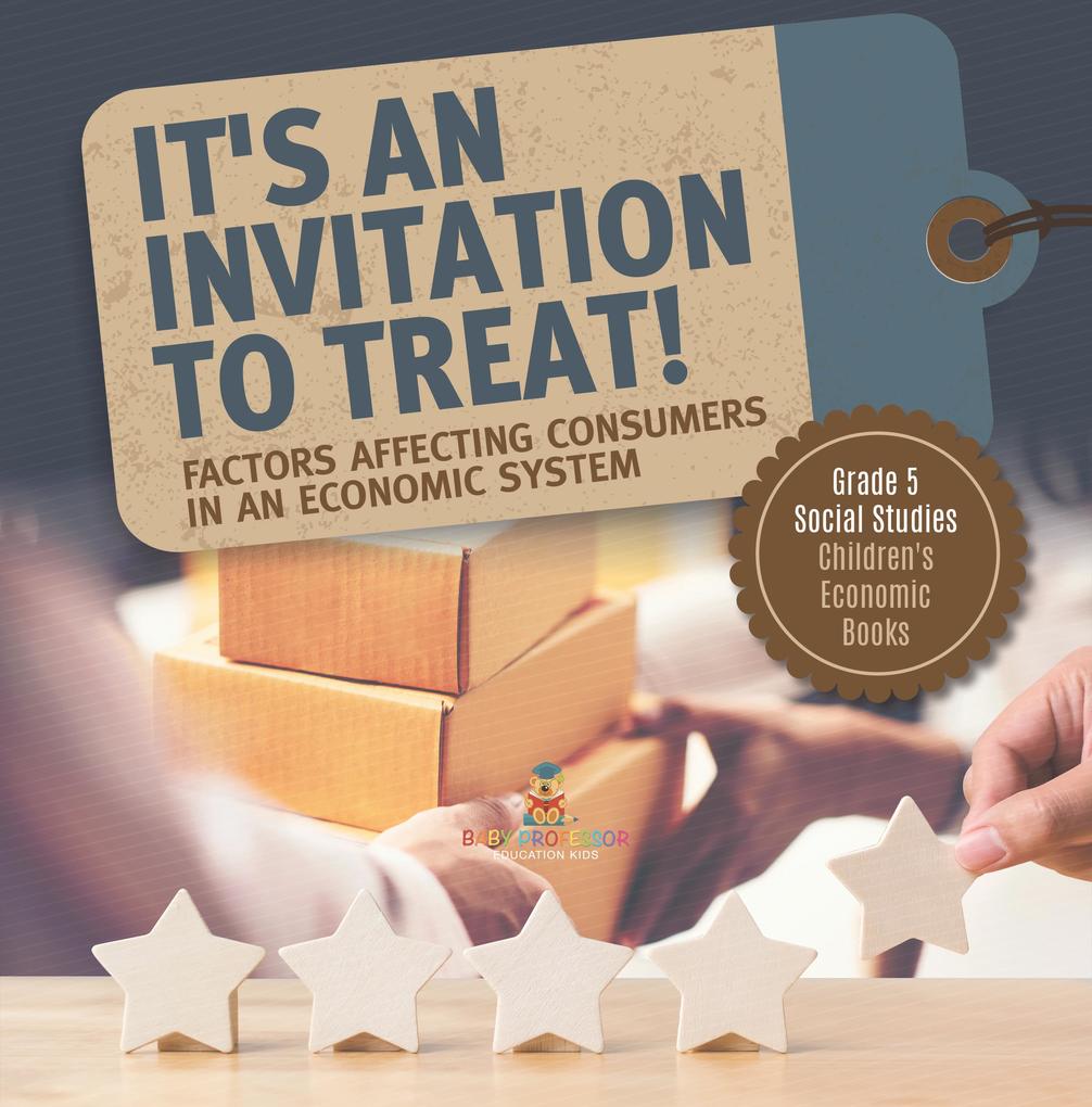 It‘s an Invitation to Treat! : Factors Affecting Consumers in an Economic System | Grade 5 Social Studies | Children‘s Economic Books