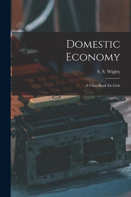 Domestic Economy: A Class-Book for Girls